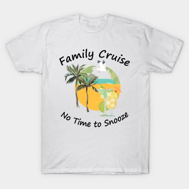 Cruise Family Cruise No Time to Snooze Vacation T-Shirt by Vladimir Zevenckih
